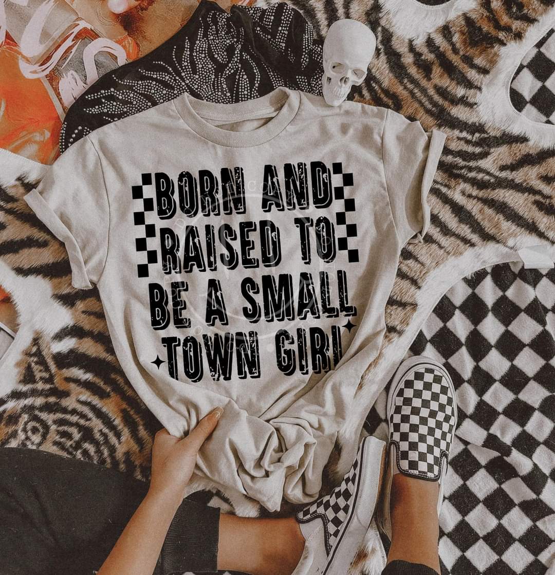 Born and raised  small town girl