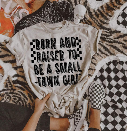 Born and raised  small town girl