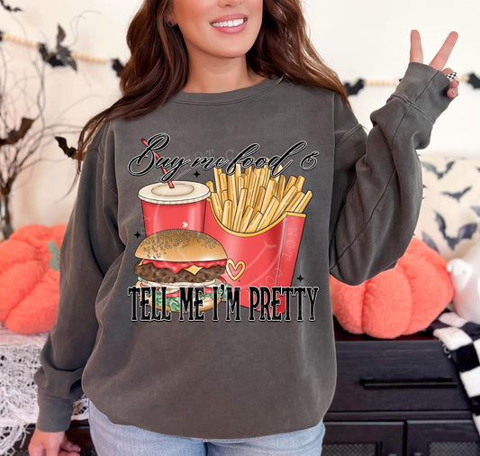 Buy me food  and tell me i'm pretty